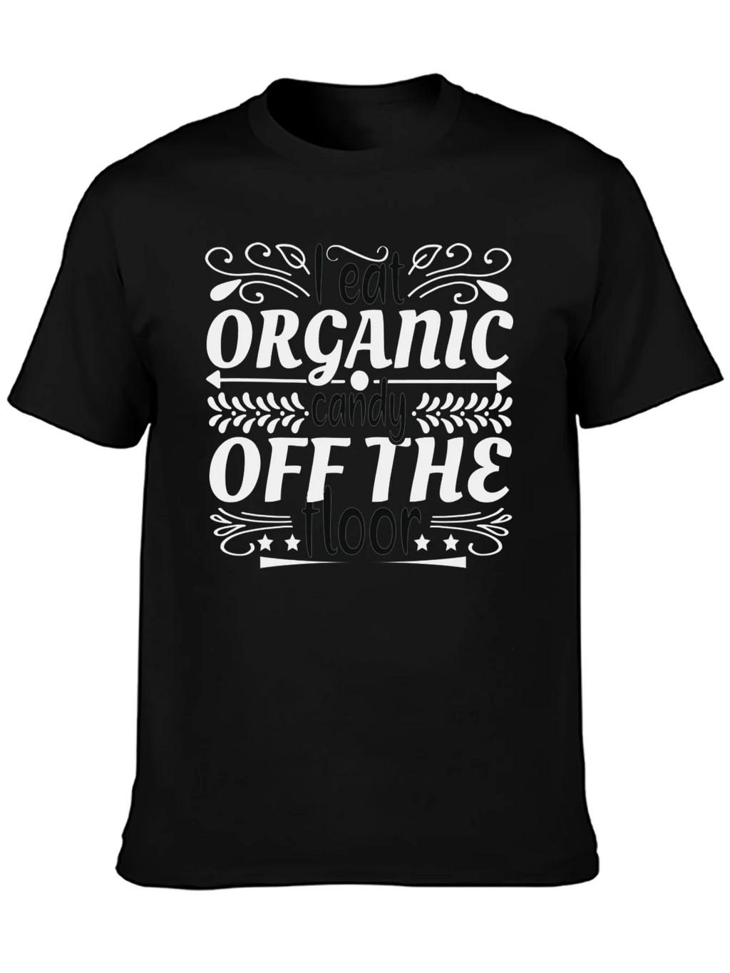I Eat Organic Candy Off The Floor T-Shirt product image 6
