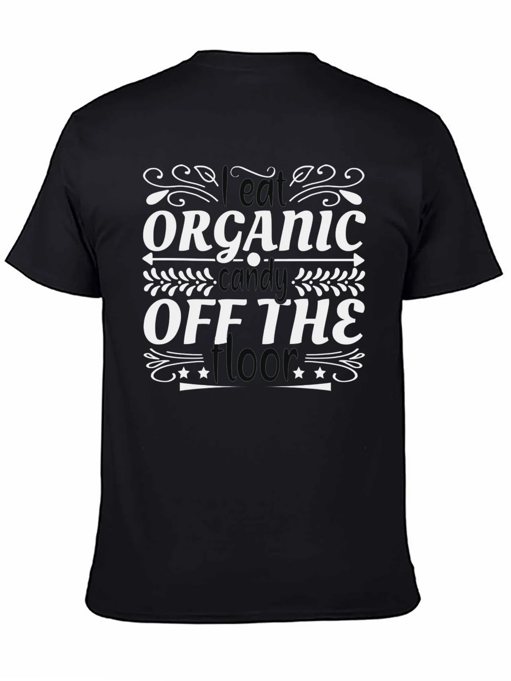 I Eat Organic Candy Off The Floor T-Shirt product image 7