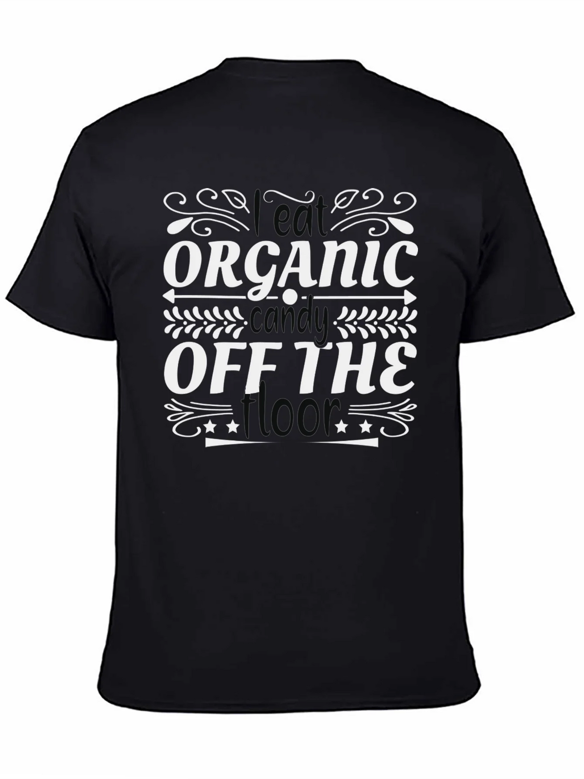 I Eat Organic Candy Off The Floor T-Shirt product image 7