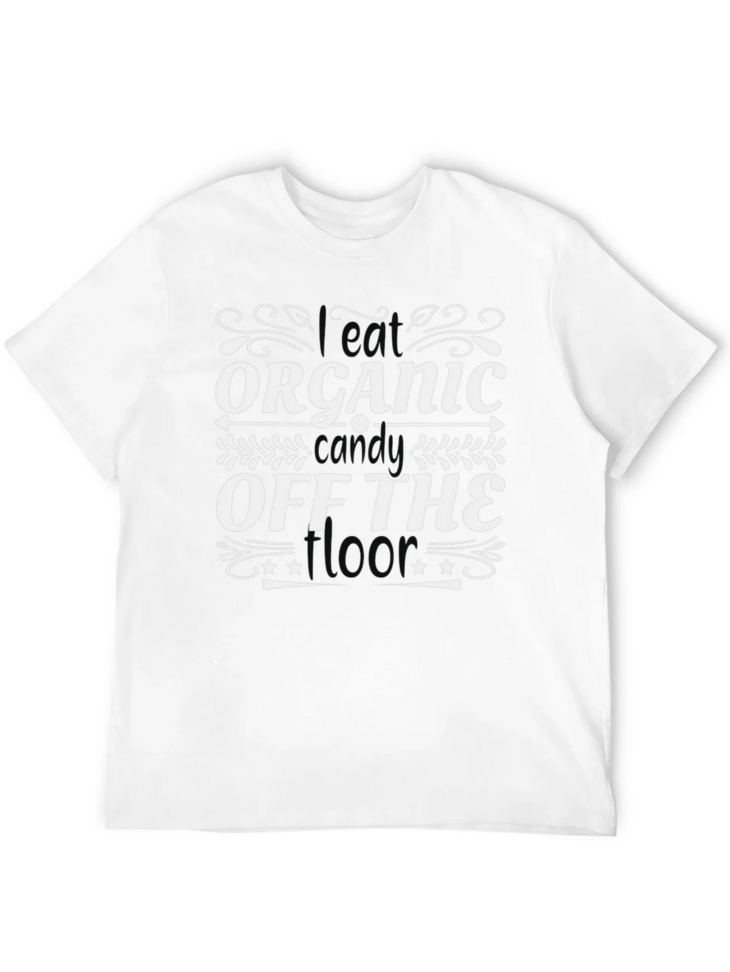 I Eat Organic Candy Off The Floor T-Shirt product image 3