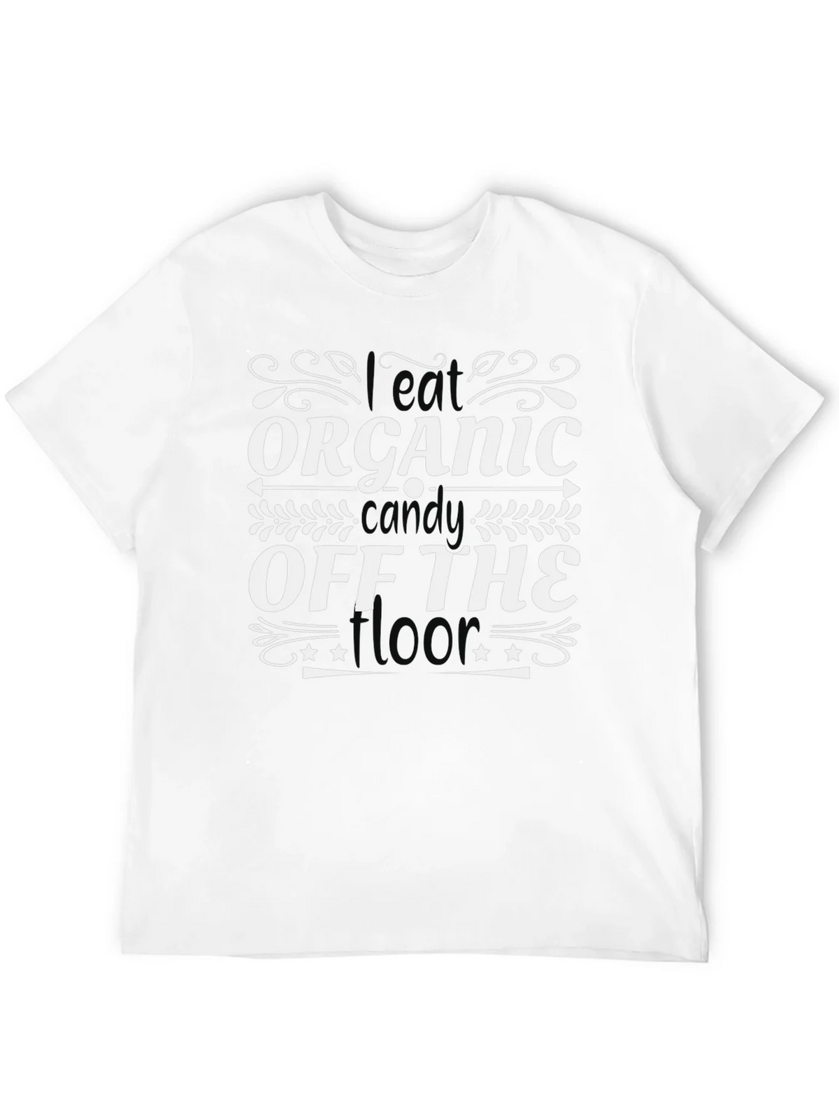 I Eat Organic Candy Off The Floor T-Shirt product image 3