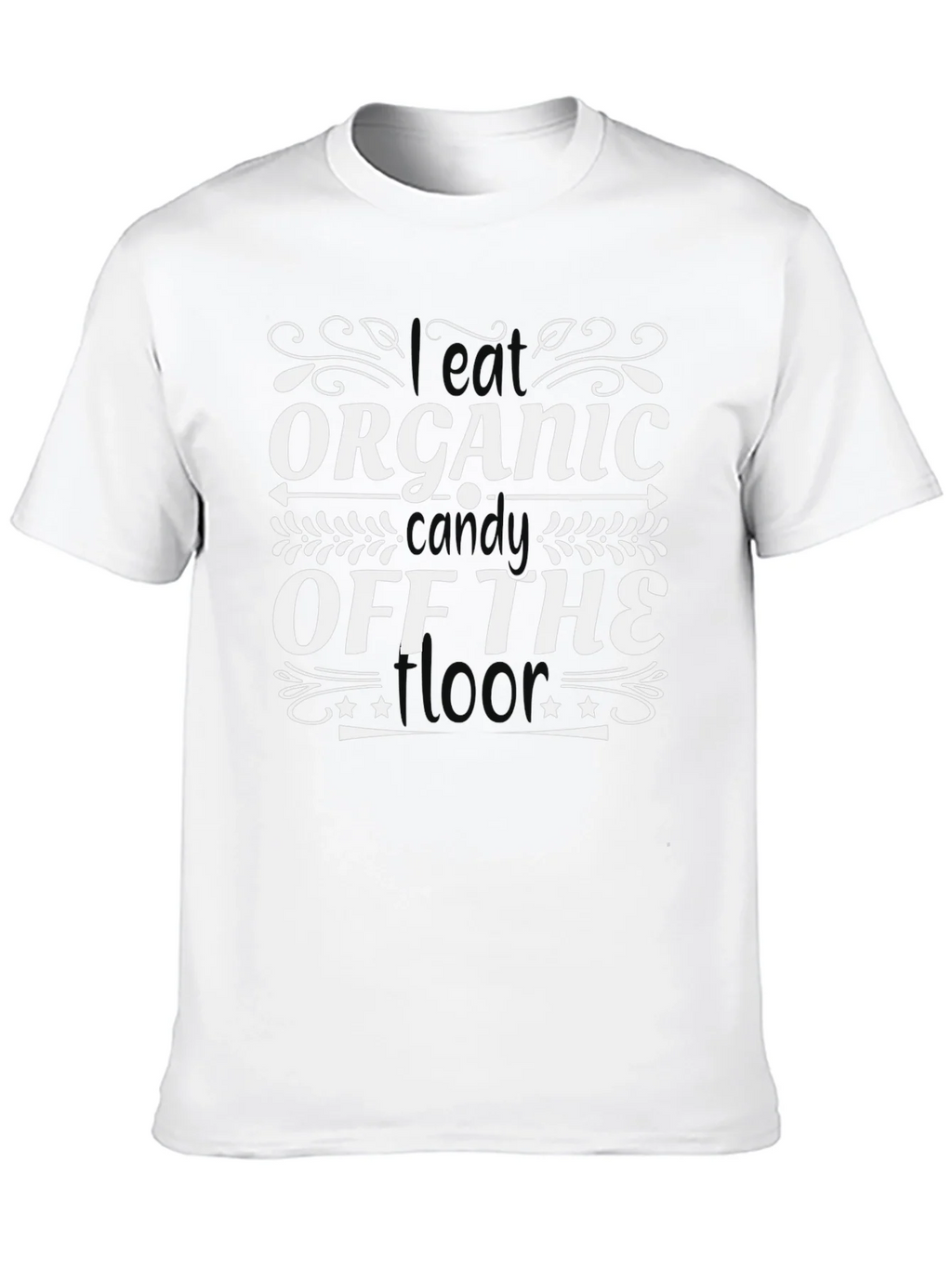 I Eat Organic Candy Off The Floor T-Shirt product image 12