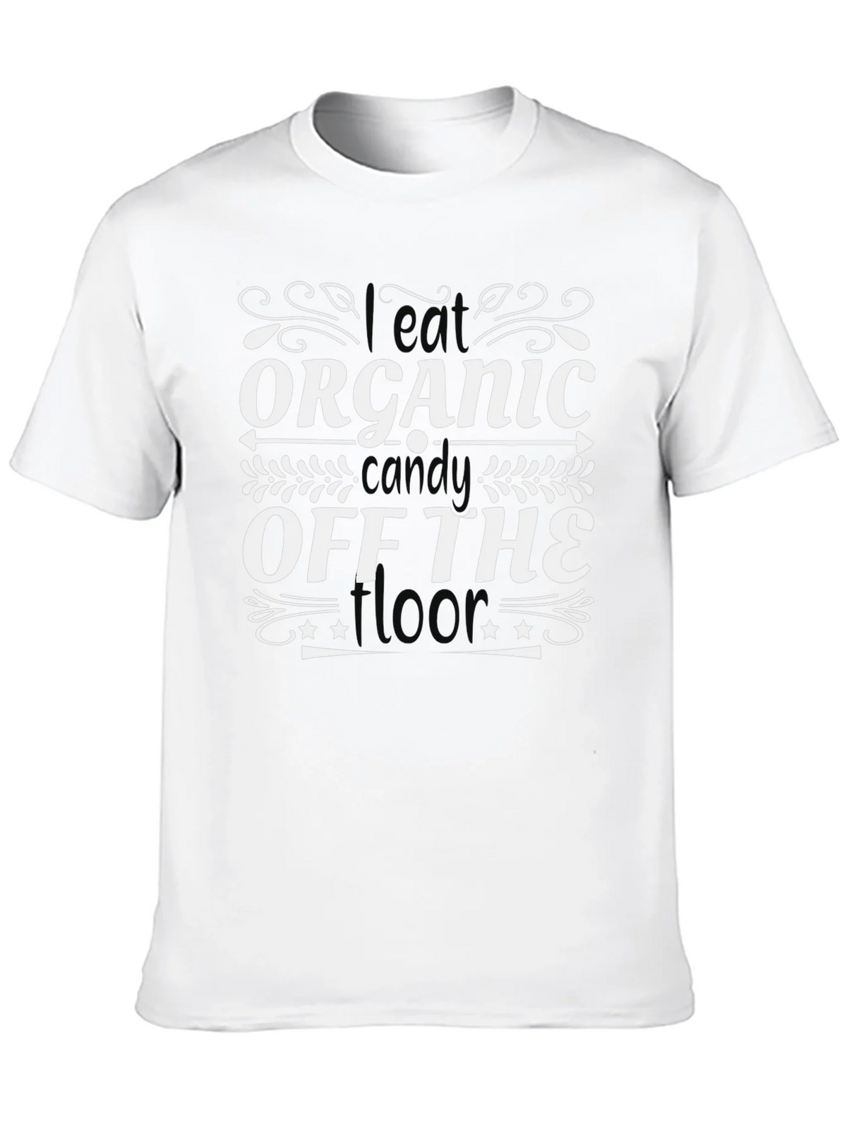 I Eat Organic Candy Off The Floor T-Shirt product image 12