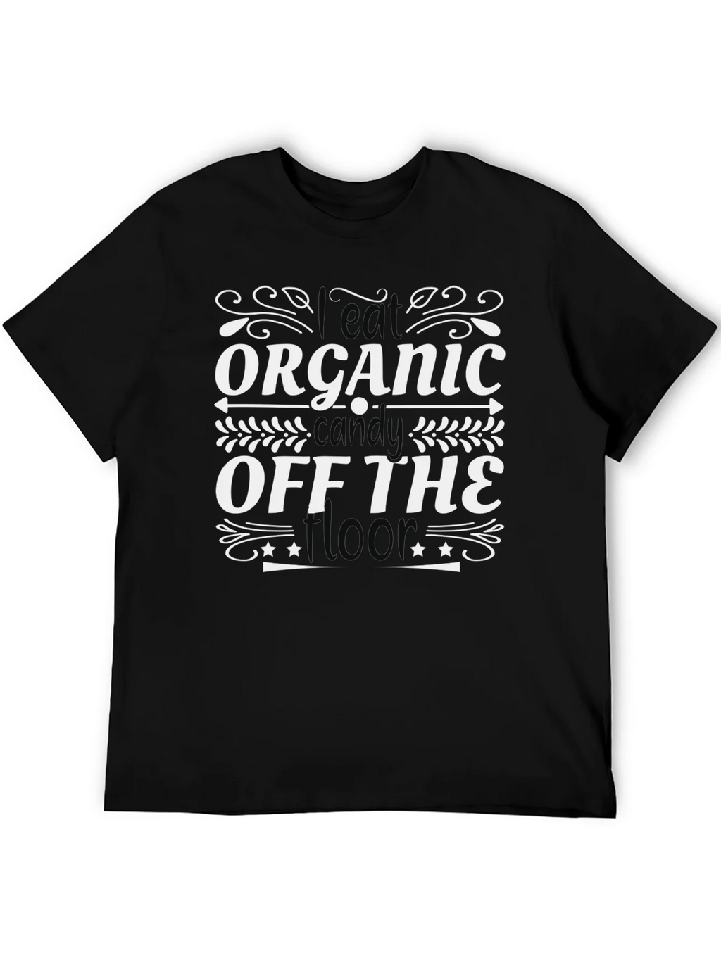 I Eat Organic Candy Off The Floor T-Shirt product image 8