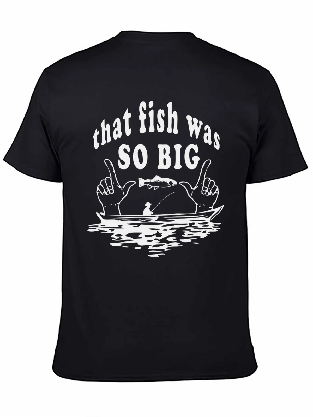 That Fish Was So Big Graphic T-Shirt product image 7