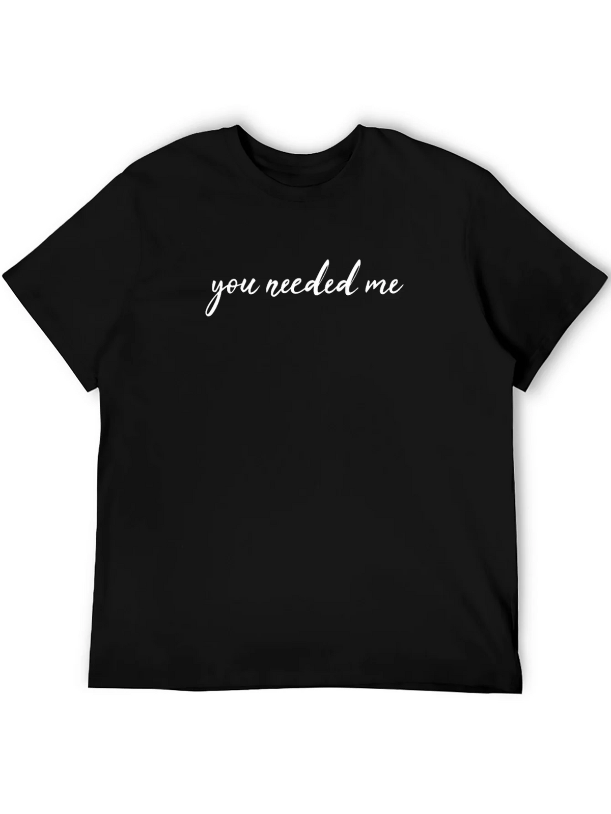 You Needed Me Black T-Shirt product image 8