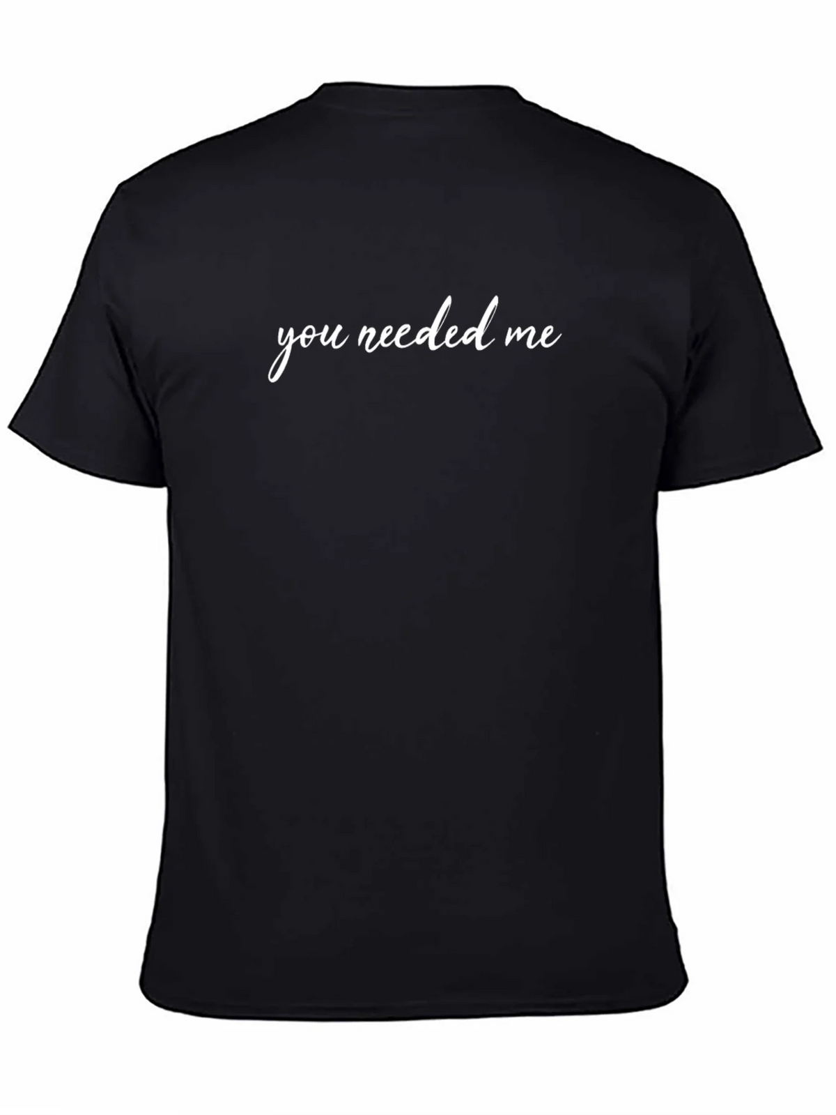 You Needed Me Black T-Shirt product image 7