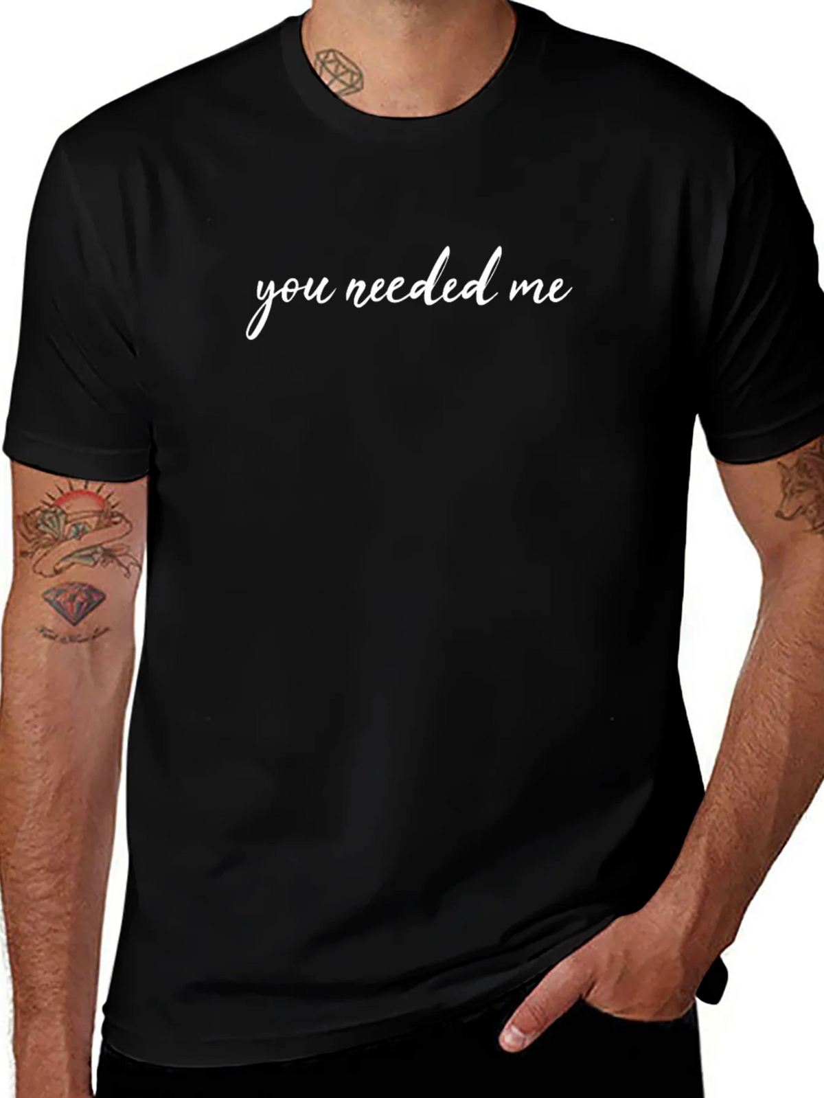 You Needed Me Black T-Shirt product image 1