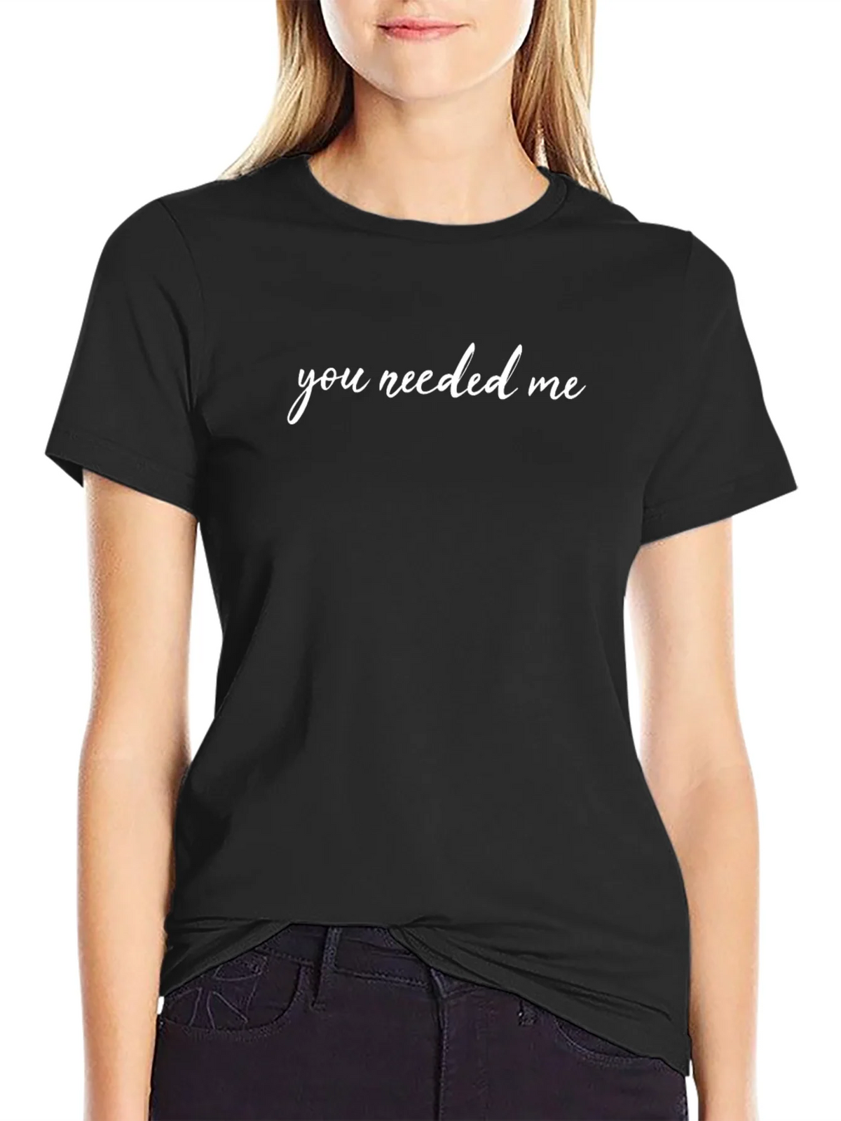 You Needed Me Black T-Shirt product image 5