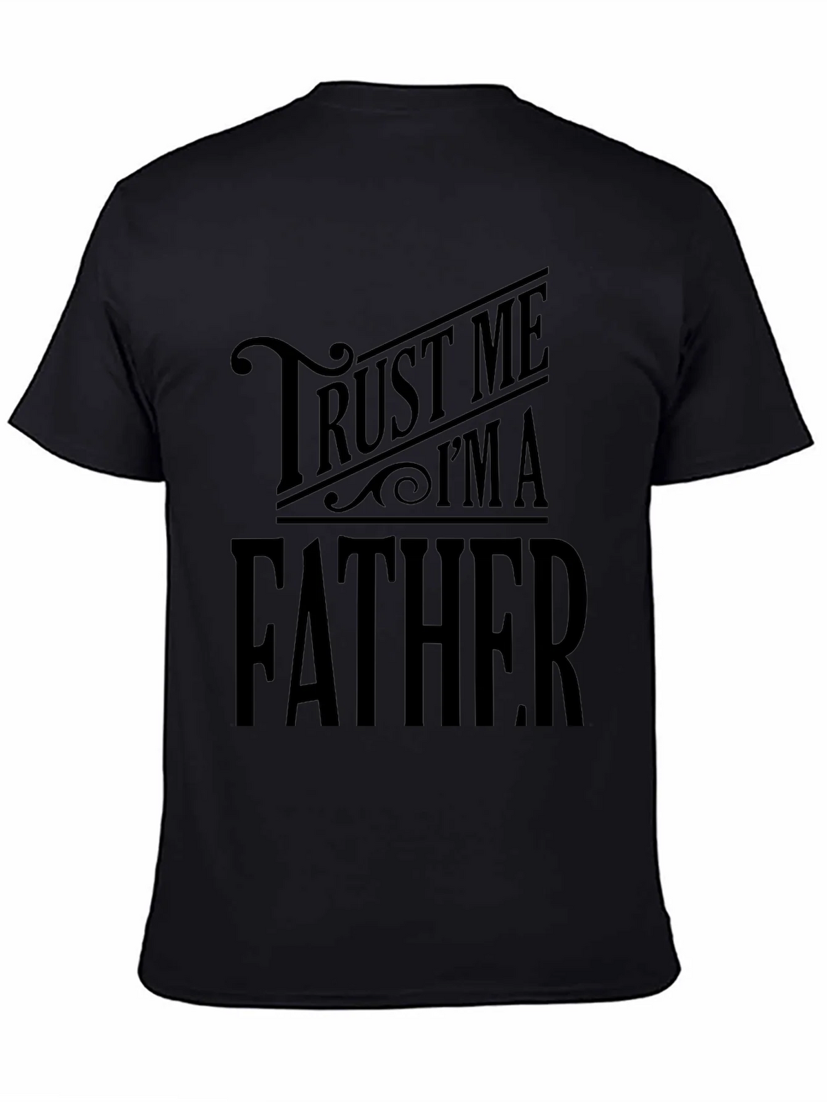Trust Me Im A Father Black T-Shirt product image 7