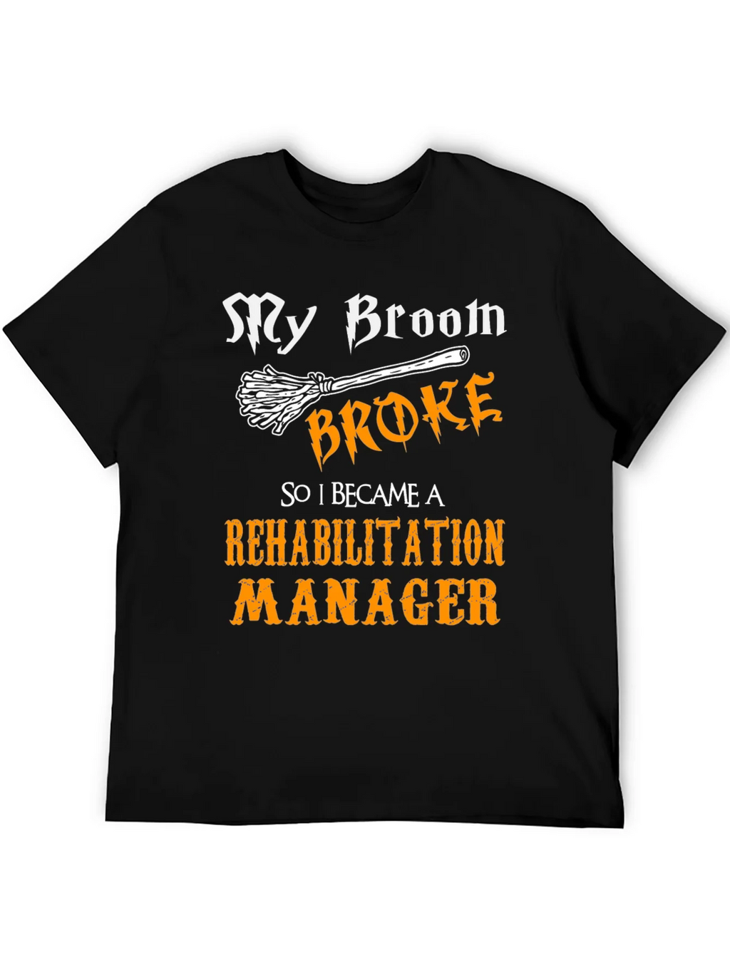 My Broom Broke Rehabilitation Manager Graphic Tee product image 8
