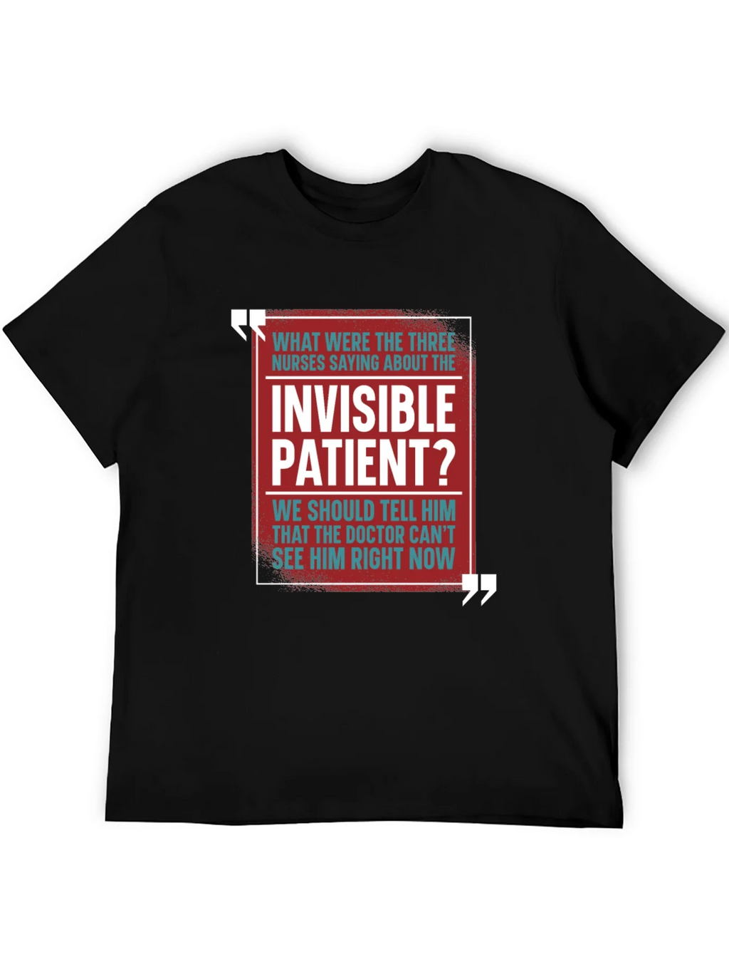 Invisible Patient Funny T-Shirt - Novelty Gift Idea product image 7