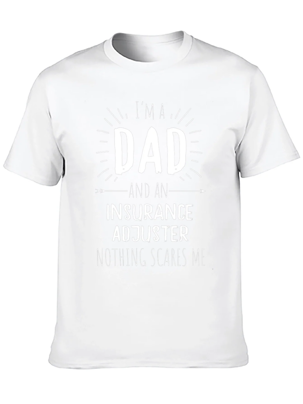 Dad & Insurance Adjuster T-Shirt - Nothing Scares Me! product image 12