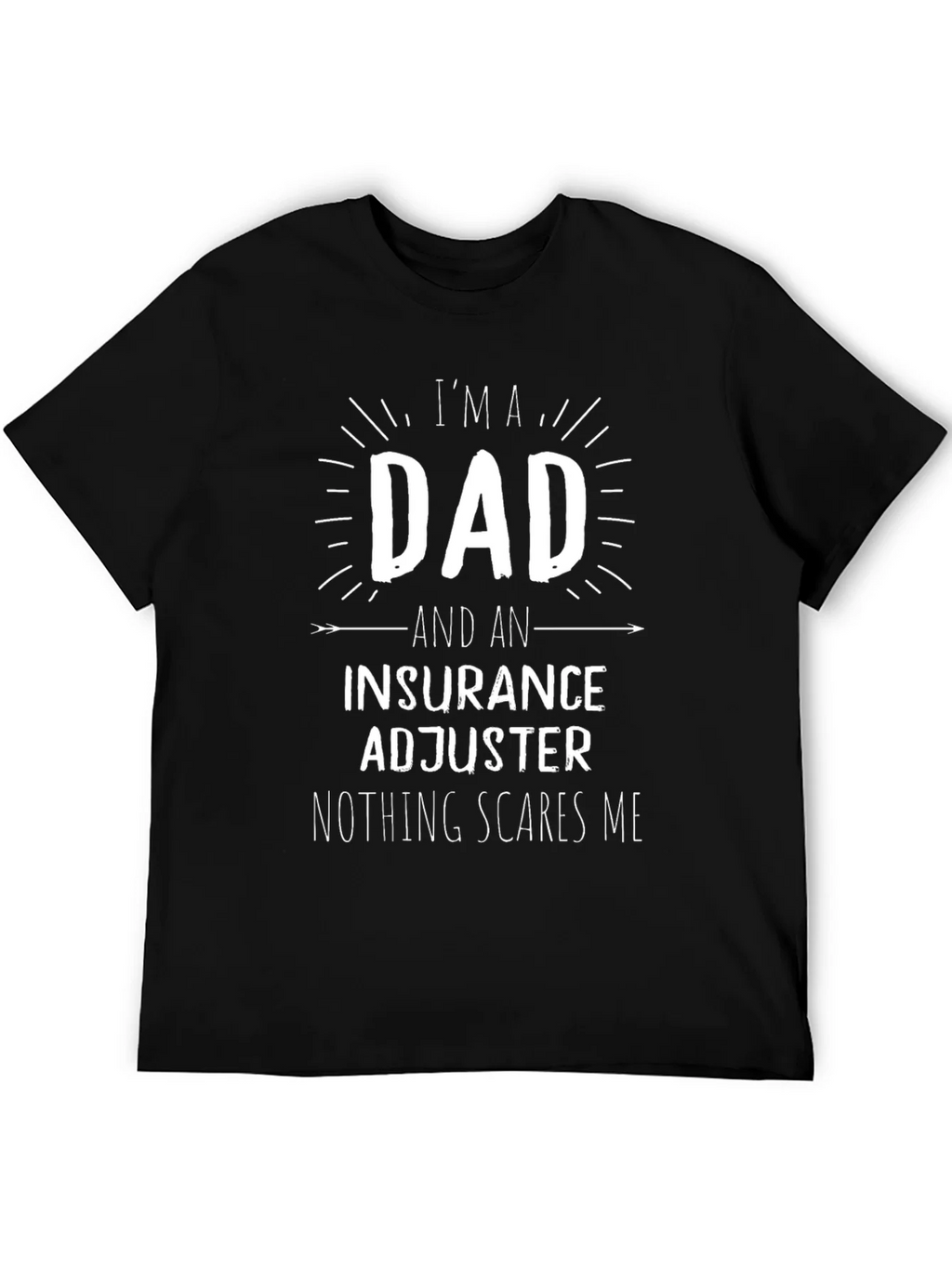 Dad & Insurance Adjuster T-Shirt - Nothing Scares Me! product image 8