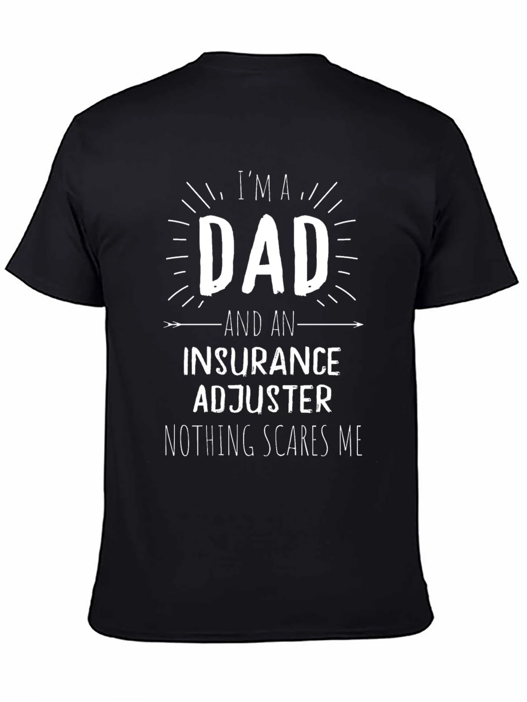 Dad & Insurance Adjuster T-Shirt - Nothing Scares Me! product image 7
