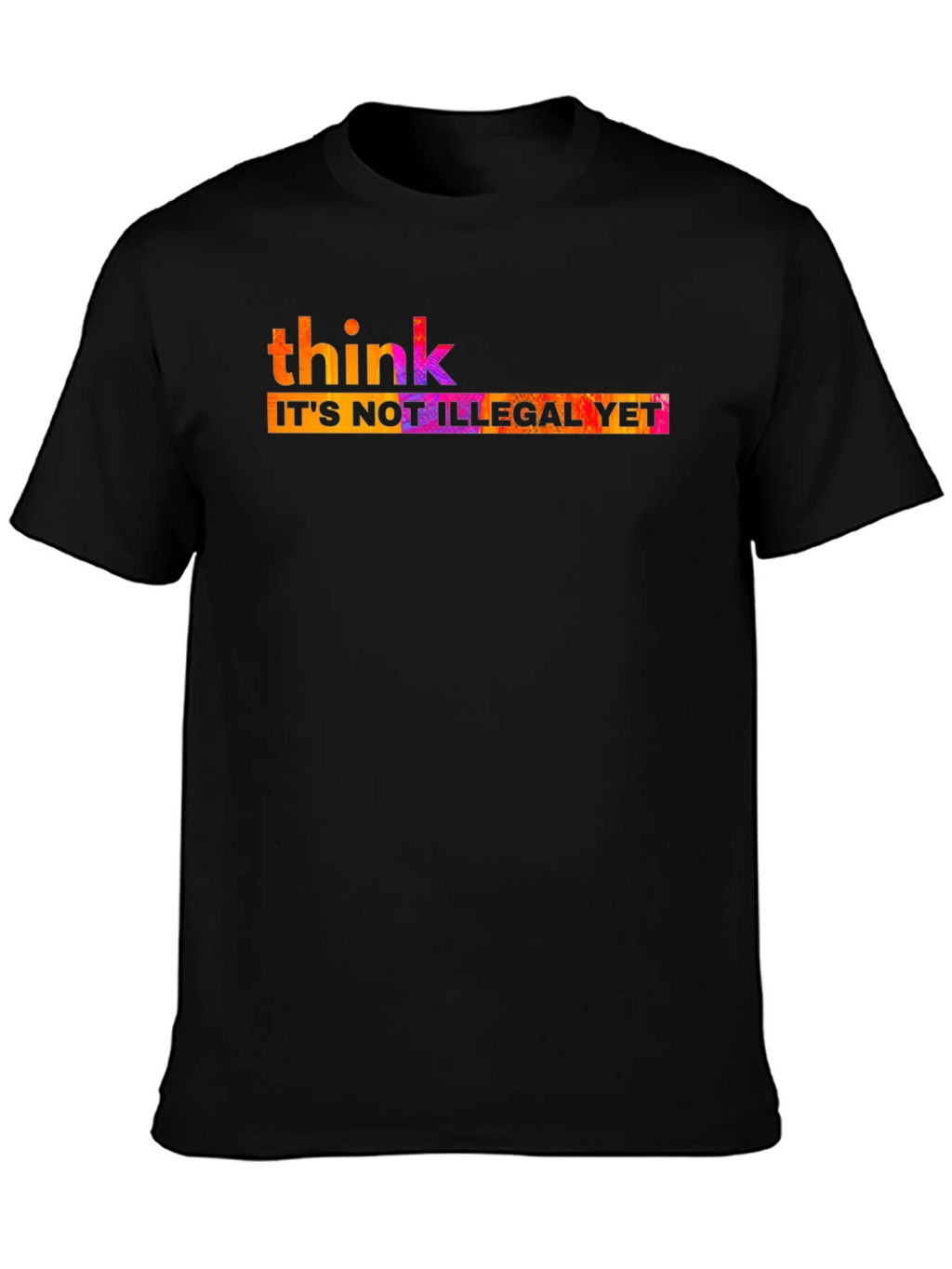 Think Its Not Illegal Yet T-Shirt product image 6