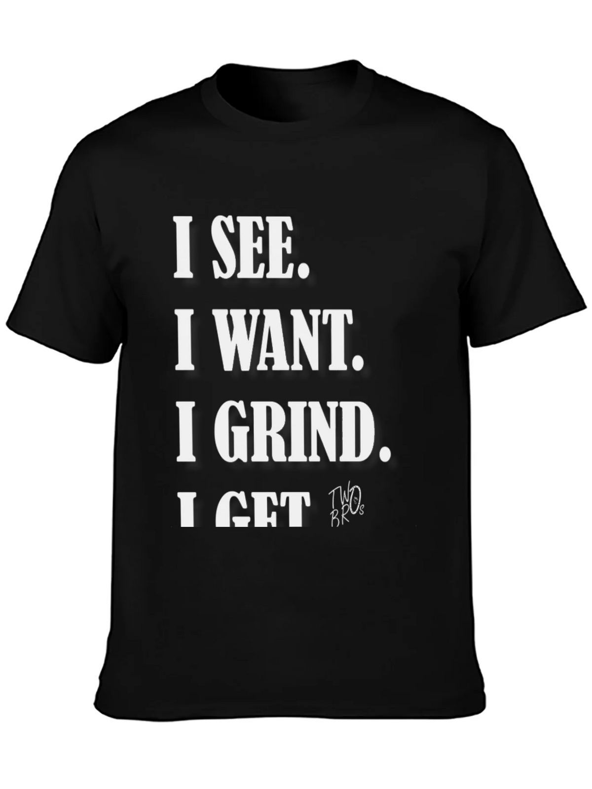 I See I Want I Grind I Get T-Shirt product image 6