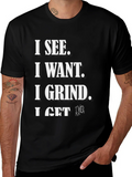 I See I Want I Grind I Get T-Shirt product image 1
