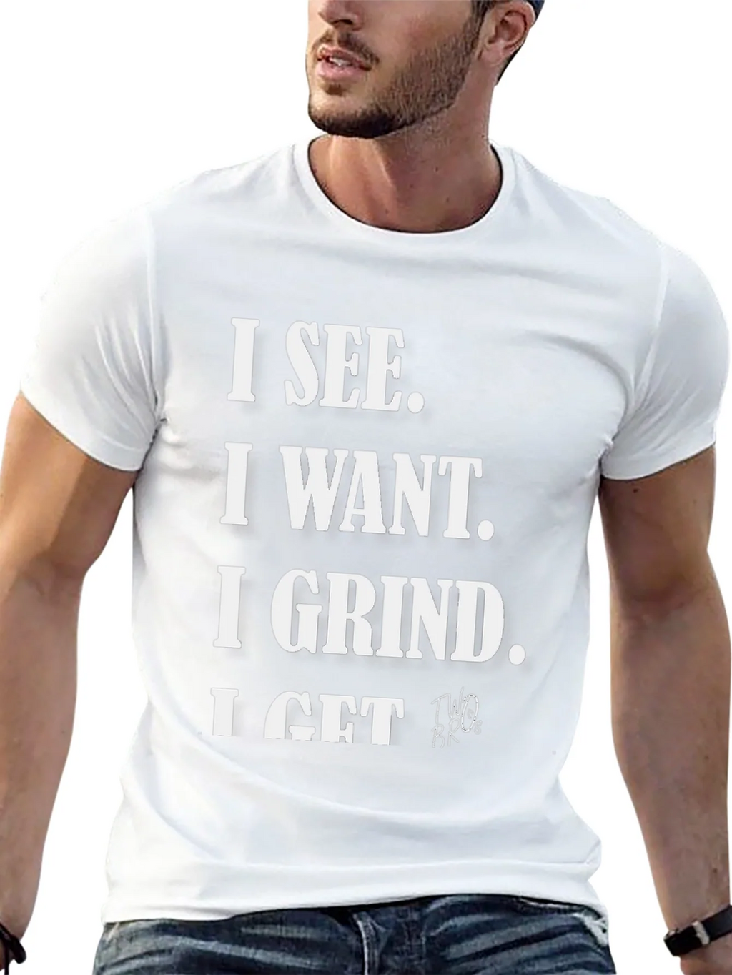 I See I Want I Grind I Get T-Shirt product image 4