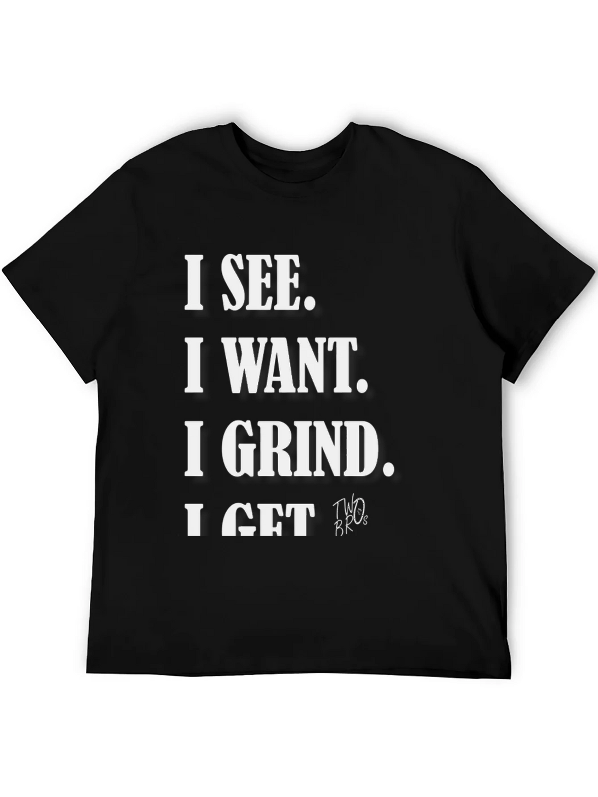 I See I Want I Grind I Get T-Shirt product image 8