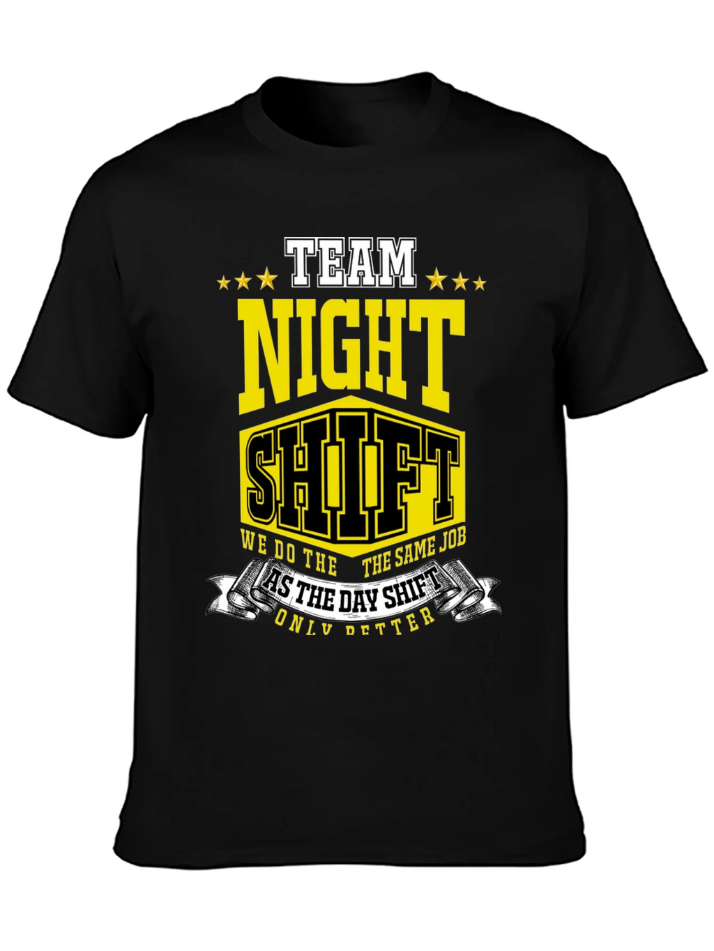 Team Night Shift T-Shirt: We Do The Same Job Only Better! product image 4
